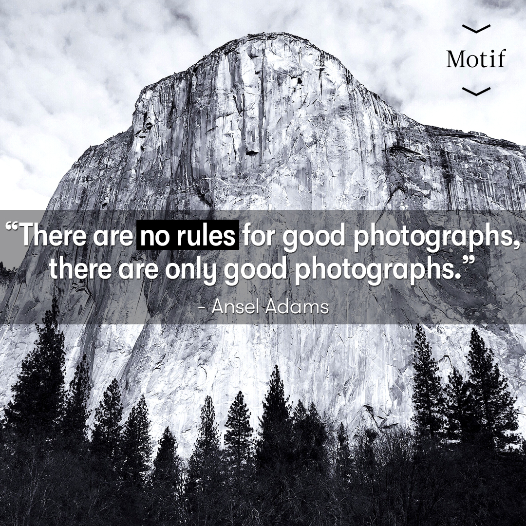 "There are no rules for good photographs, there only good photographs."